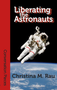 Front cover of Christina M. Rau's Liberating the Astronauts